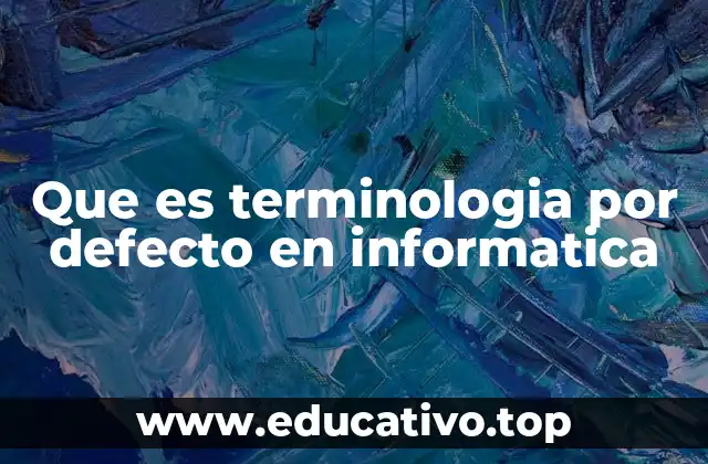 Que es terminologia por defecto en informatica