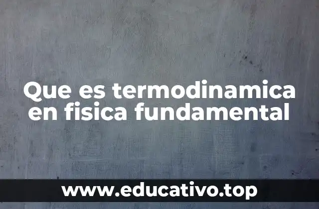 Que es termodinamica en fisica fundamental