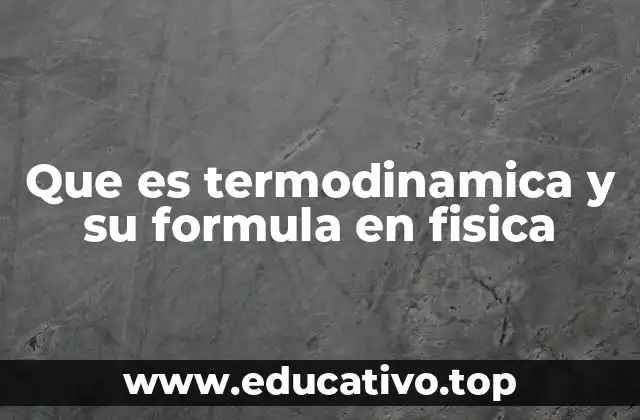 Que es termodinamica y su formula en fisica
