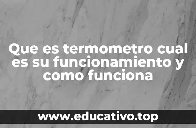 Que es termometro cual es su funcionamiento y como funciona