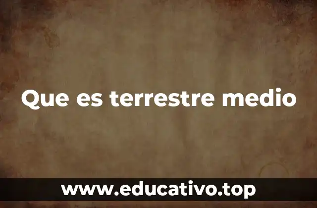 Que es terrestre medio