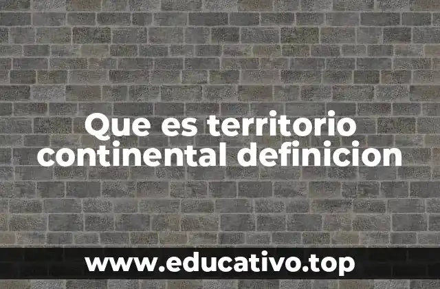 Que es territorio continental definicion