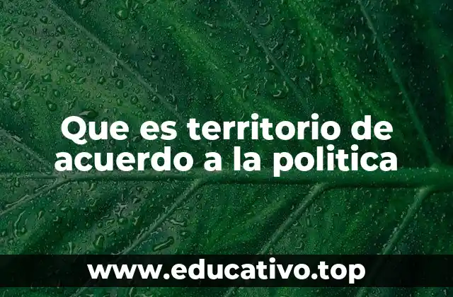 Que es territorio de acuerdo a la politica