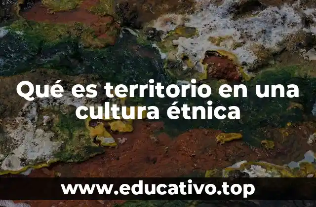 Qué es territorio en una cultura étnica