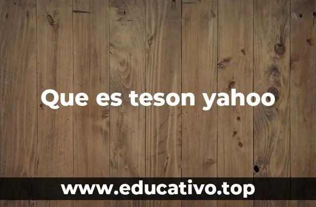 Que es teson yahoo