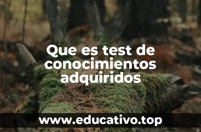 Que es test de conocimientos adquiridos