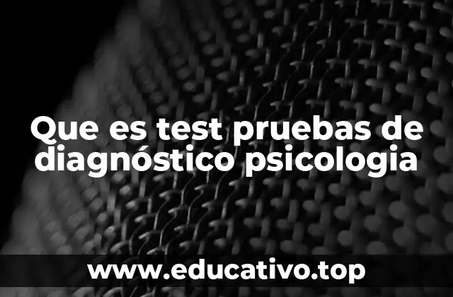 Que es test pruebas de diagnóstico psicologia