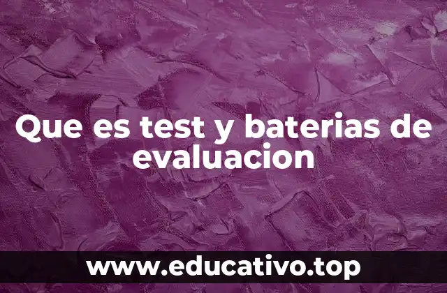 Que es test y baterias de evaluacion
