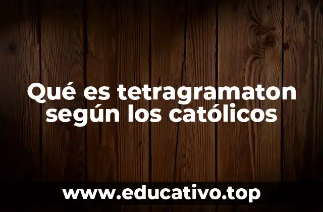 Qué es tetragramaton según los católicos