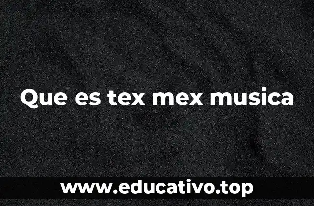 Que es tex mex musica