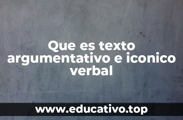 Que es texto argumentativo e iconico verbal