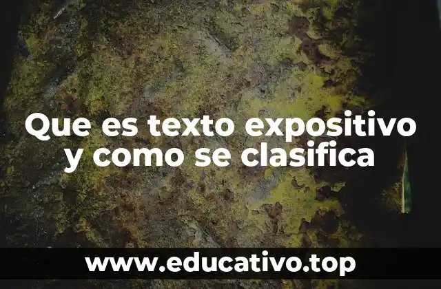 Que es texto expositivo y como se clasifica