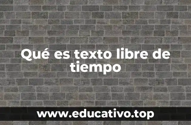 Qué es texto libre de tiempo