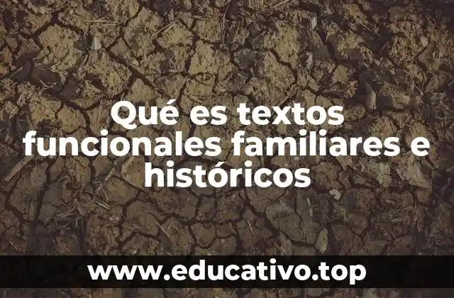 Qué es textos funcionales familiares e históricos