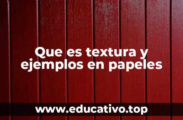 Que es textura y ejemplos en papeles