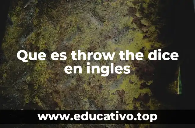 Que es throw the dice en ingles