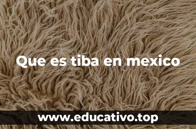 Que es tiba en mexico
