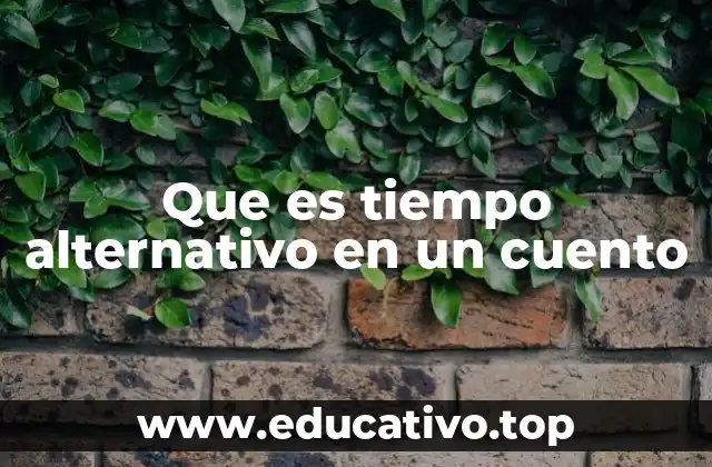 Que es tiempo alternativo en un cuento