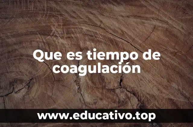 Que es tiempo de coagulación