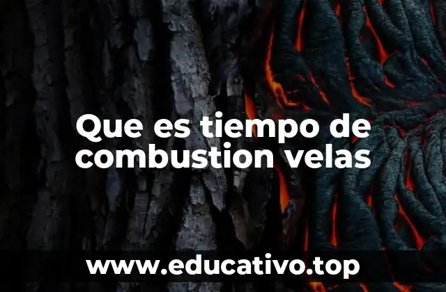 Que es tiempo de combustion velas