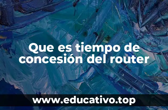 Que es tiempo de concesión del router