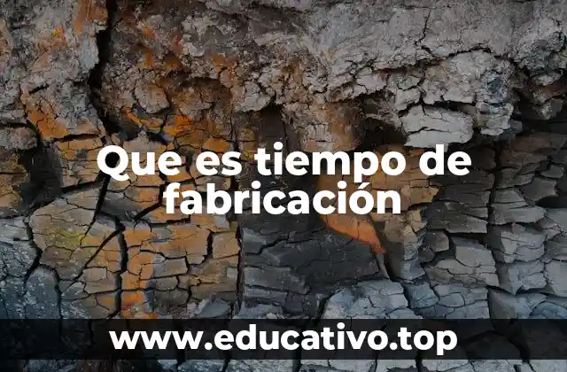 Que es tiempo de fabricación