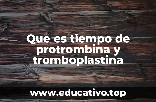 Que es tiempo de protrombina y tromboplastina
