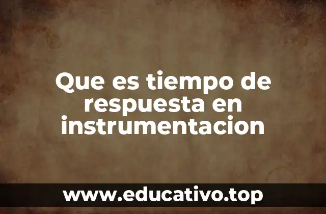 Que es tiempo de respuesta en instrumentacion