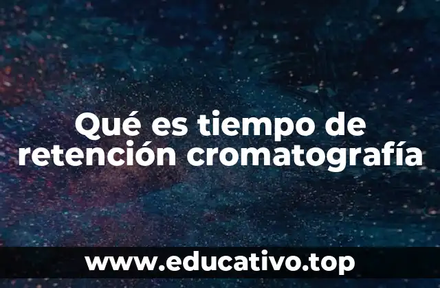 Qué es tiempo de retención cromatografía