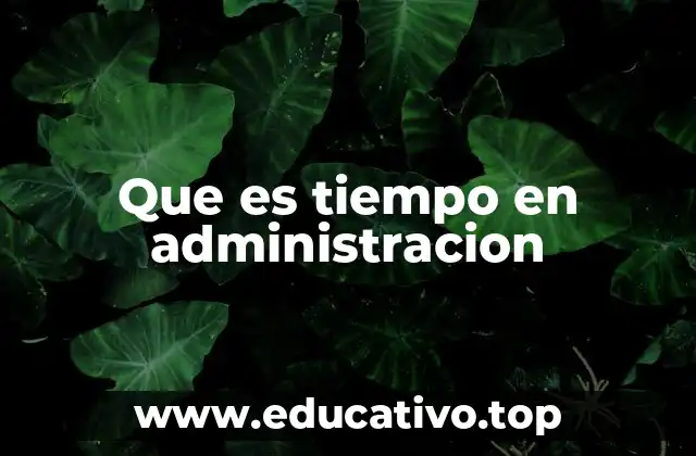 Que es tiempo en administracion