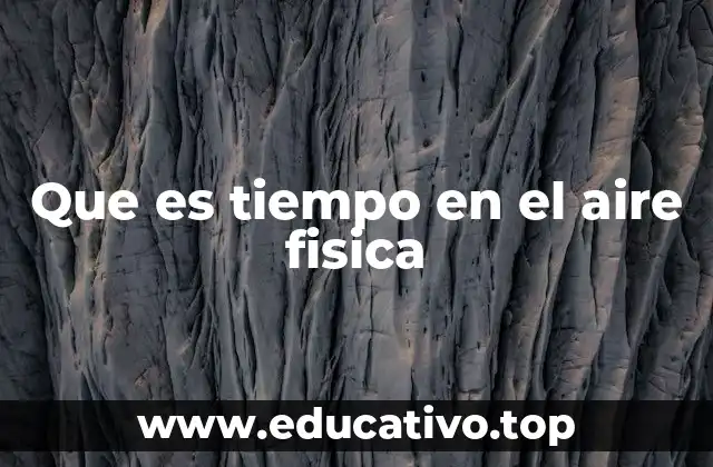 Que es tiempo en el aire fisica