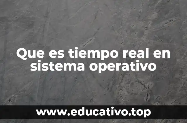 Que es tiempo real en sistema operativo