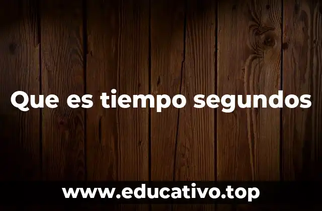 Que es tiempo segundos