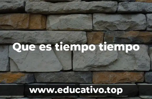 Que es tiempo tiempo