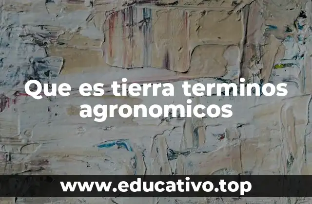 Que es tierra terminos agronomicos