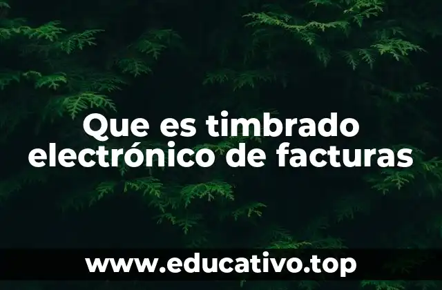 Que es timbrado electrónico de facturas