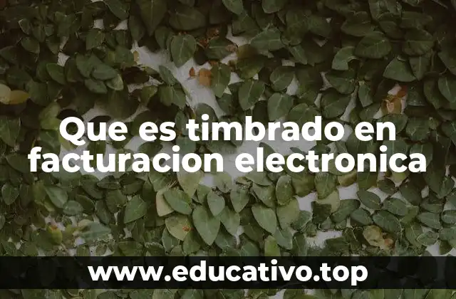 Que es timbrado en facturacion electronica