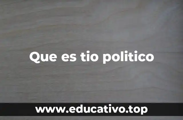 Que es tio politico