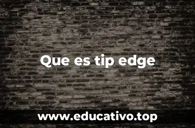 Que es tip edge