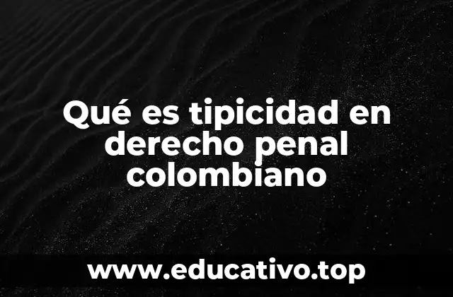 Qué es tipicidad en derecho penal colombiano