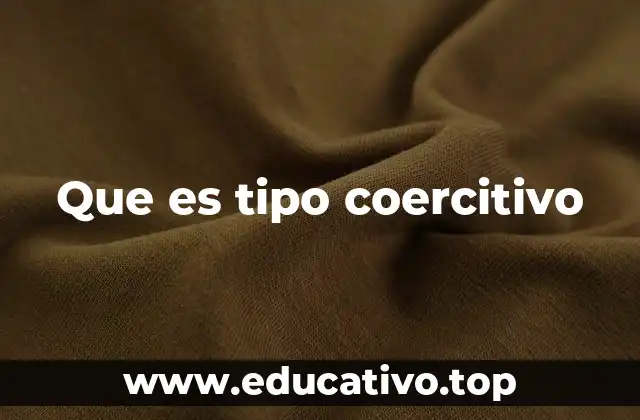 Que es tipo coercitivo