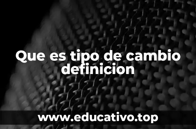 Que es tipo de cambio definicion