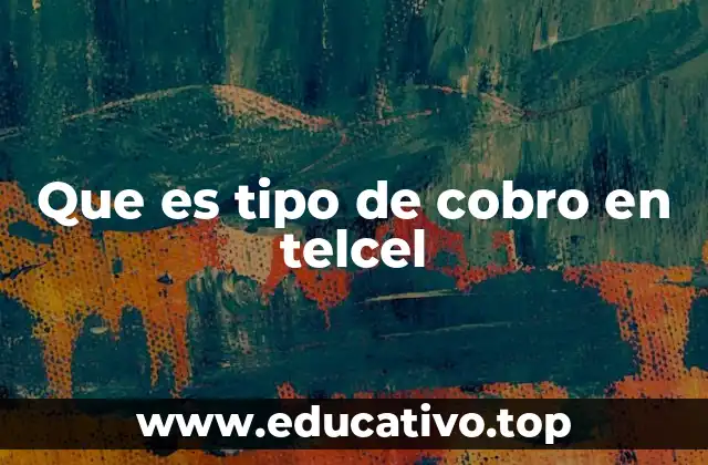Que es tipo de cobro en telcel