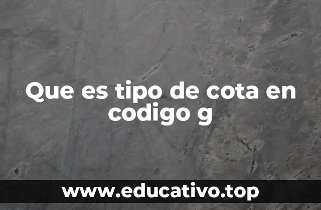 Que es tipo de cota en codigo g