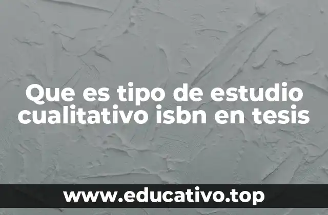 Que es tipo de estudio cualitativo isbn en tesis