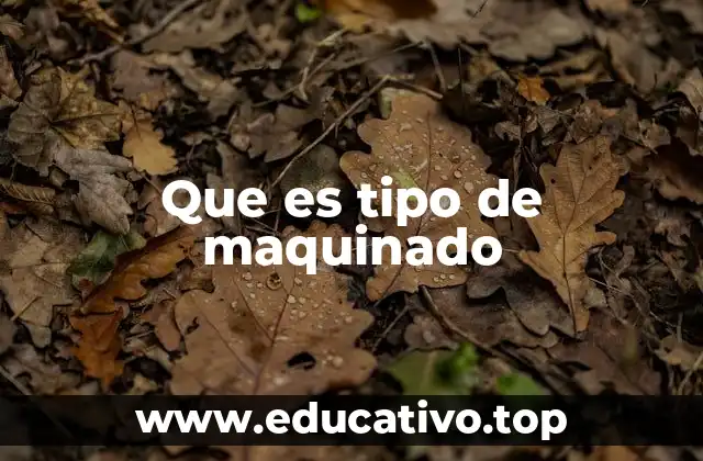 Que es tipo de maquinado