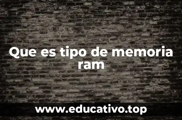 Que es tipo de memoria ram