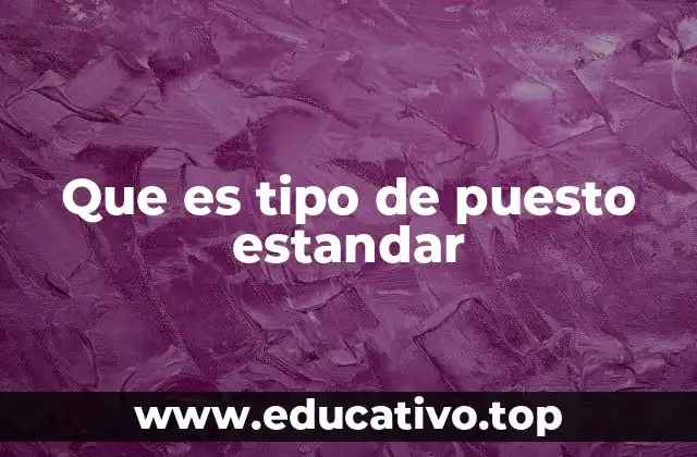 Que es tipo de puesto estandar