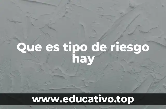 Que es tipo de riesgo hay