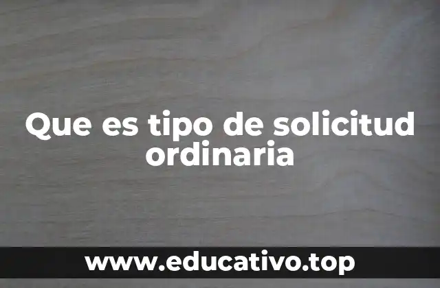Que es tipo de solicitud ordinaria
